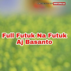 Full Futuk Na Futuk Aj Basanto-MxwICQVBUEE