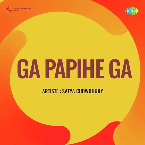Ga Papihe Ga - Satya Chowdhury