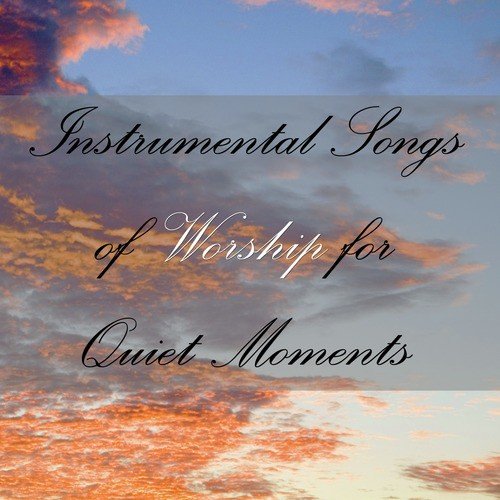 Instrumental Songs of Worship for Quiet Moments