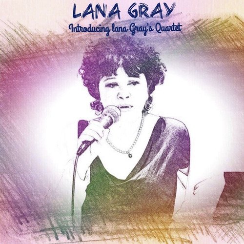 Introducing Lana Gray's Quartet