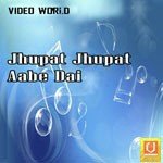 Jhupat Jhupat Aabe Dai