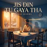 Jis Din Tu Gaya Tha artwork