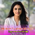 Medam Tu dikhe Dil Rove lege man kon Dudip