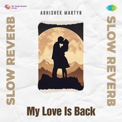 My Love Is Back - Slow Reverb-AzsHX0x1B0A