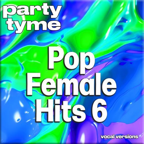 Pop Female Hits 6 - Party Tyme (Vocal Versions)