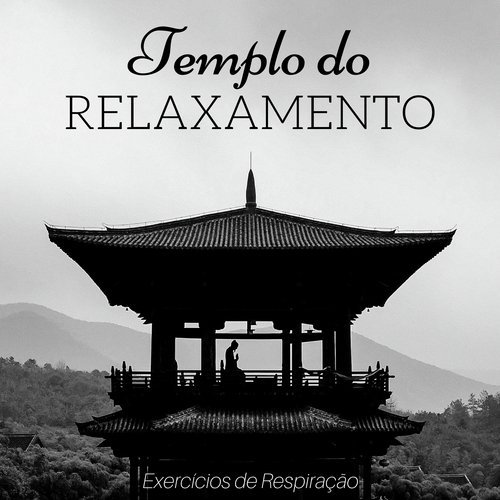 Templo do Relaxamento: Exercícios de Respiração, Sons da Natureza, Bem-Estar, Música Relaxante