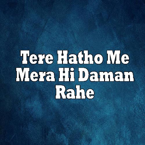 Tere Hatho Me Mera Hi Daman Rahe