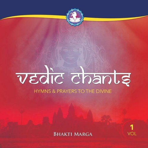 Vedic Chants, Vol. 1: Hymns & Prayers to the Divine