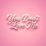 You Don't Love Me
