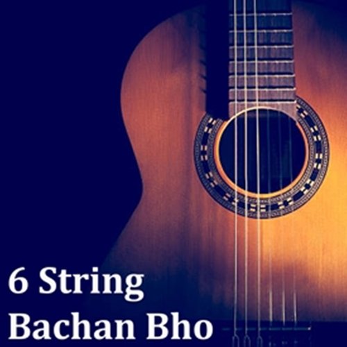 6 Strings-Bachan Bho