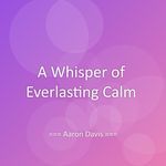 A Whisper of Everlasting Calm