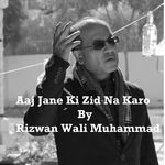 Aaj Jane Ki Zid Na Karo