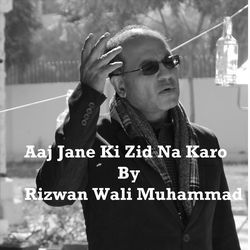 Aaj Jane Ki Zid Na Karo