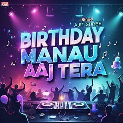 Birthday Manau Aaj Tera