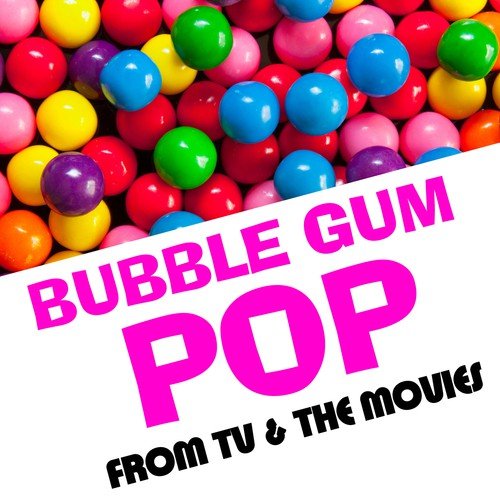 Bubble Gum Pop from TV & the Movies