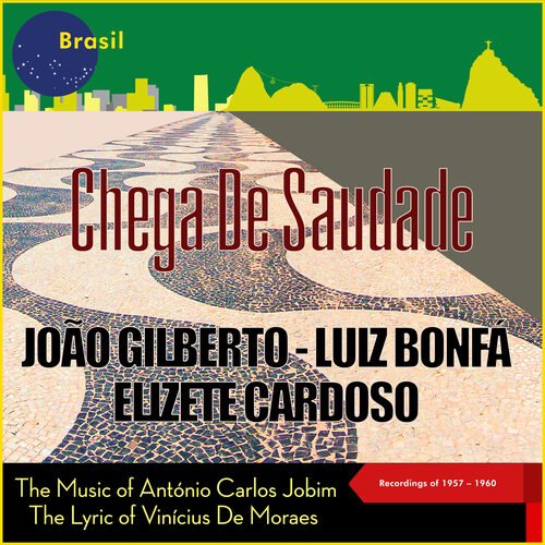 Chega De Saudade (The Music of António Carlos Jobim & Vinícius De Moraes, Recordings of 1957 - 1960)