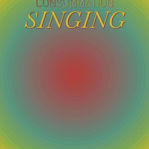 Consummation Singing