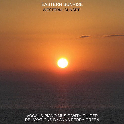 Eastern Sunrise / Western Sunset : Vocal & Piano Music with Guided Relaxations