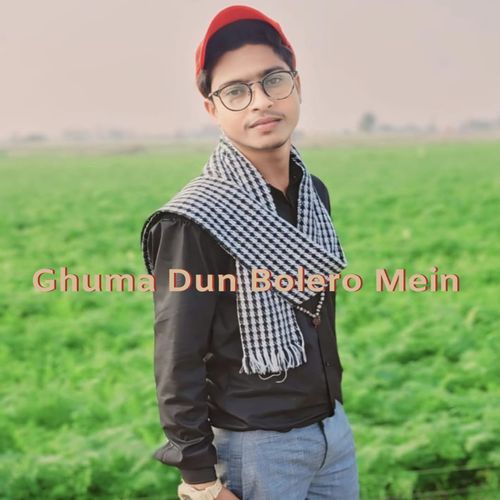 Ghuma Dun Bolero Mein