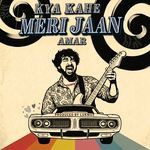 Kya Kahe Meri Jaan