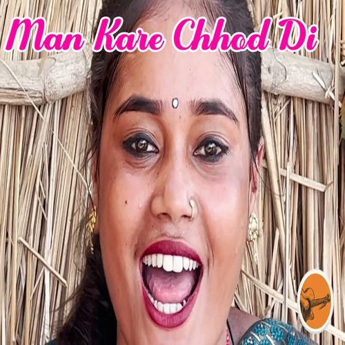 Man Kare Chhod Di