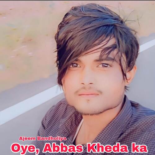 Oye, Abbas Kheda ka