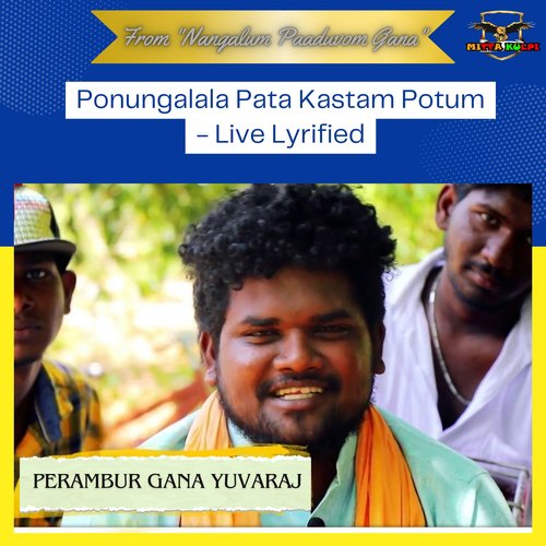 Ponungalala Pata Kastam Potum - Live Lyrified