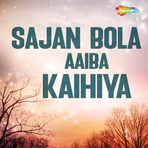 Sajan Bola Aaiba Kaihiya