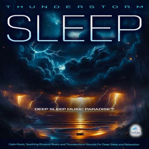 Thunderstorm Sleep: Calm Music, Soothing Binaural Beats and Thunderstorm Sounds For Deep Sleep and Relaxation