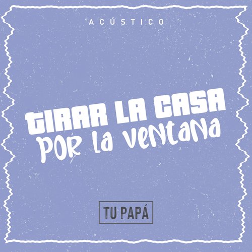 Tirar la Casa por la Ventana (Acustico)