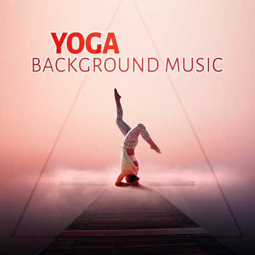 Yoga Background Music - Relaxing Sounds, Calm Background Music for Reduce Stress the Body & Mind, Positive Attitude, Yoga Ambience, Nature Sounds