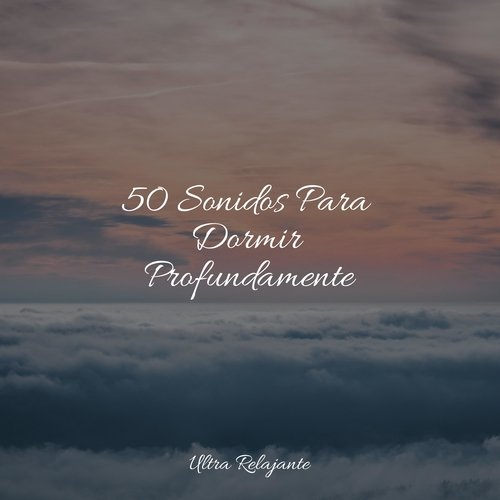 50 Sonidos Para Dormir Profundamente