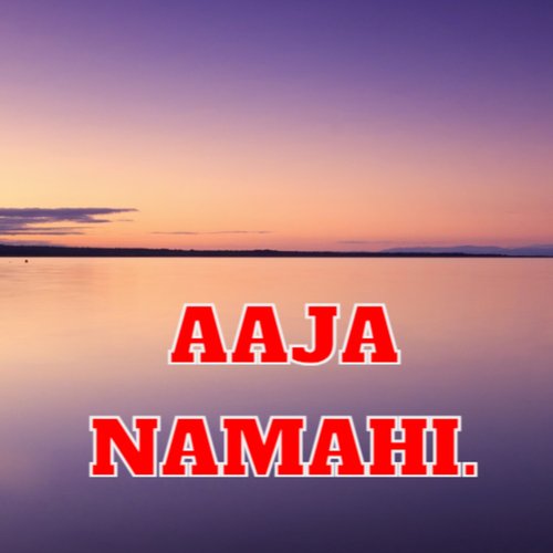 Aaja Namahi