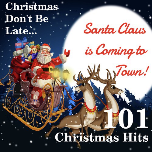 Christmas Don't Be Late... Santa Claus Is Coming to Town: 101 Christmas Hits