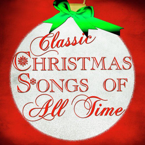 Classic Christmas Songs of All Time