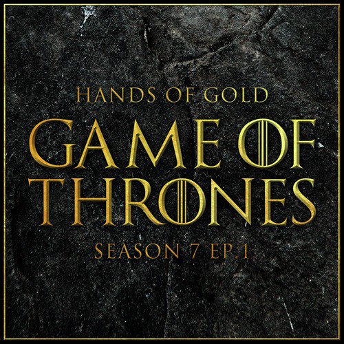 Hands of Gold (From &quot;Game of Thrones Season 7: Dragonstone&quot;)_poster_image