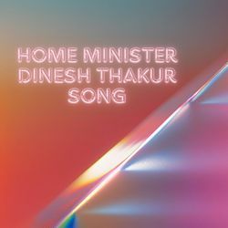 Home Minister Dinesh Thakur Song-QSwuXgB3QQM