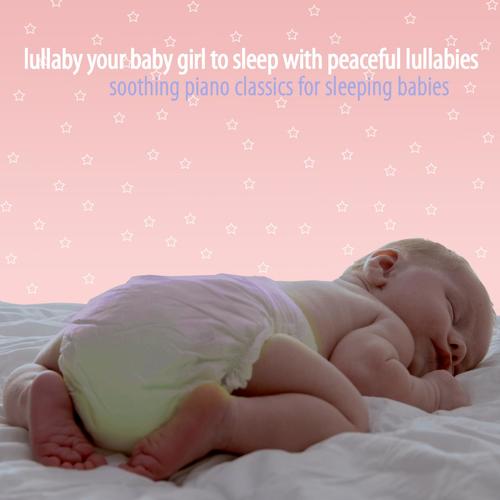 Lullaby Your Baby Girl to Sleep With Peaceful Lullabies_poster_image