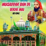 Muqaddar Ban De Vekhe Mai