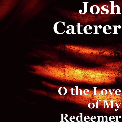 O the Love of My Redeemer