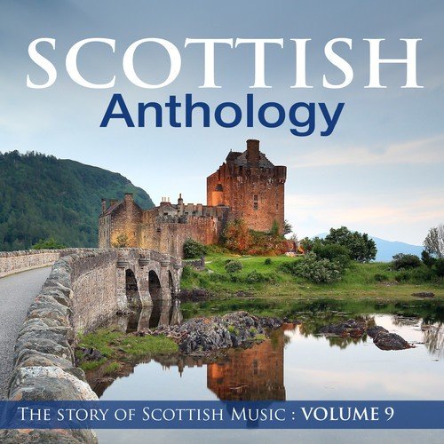 Scottish Anthology : The Story of Scottish Music, Vol. 9
