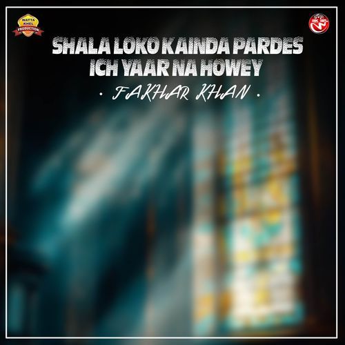 Shala Loko Kainda Pardes Ich Yaar Na Howey