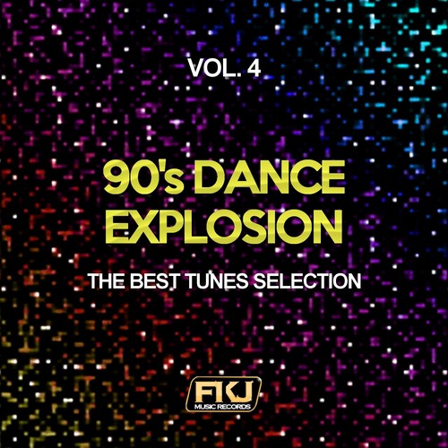 90's Dance Explosion, Vol. 4 (The Best Tunes Selection)