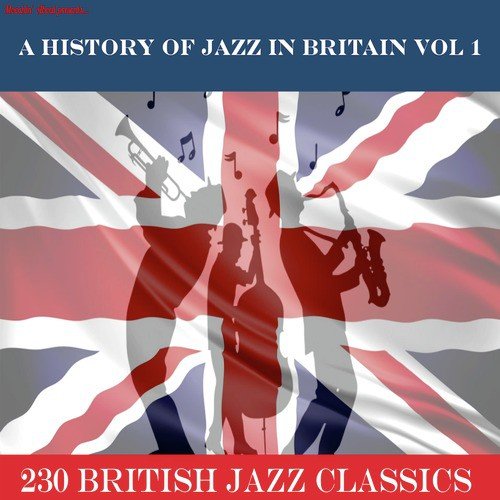 A History of Jazz in Britain, Vol. 1 (…230 British Jazz Classics)