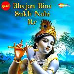Bhajan Bina Sukh Nahi Re