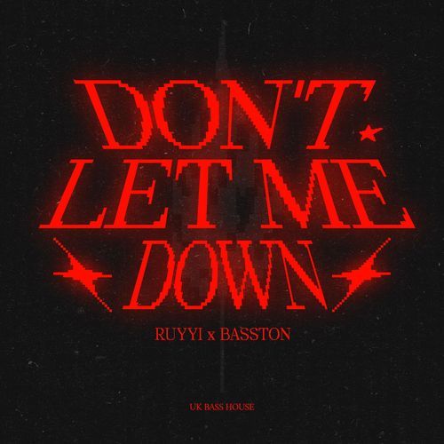 DONT LET ME DOWN (UK BASS HOUSE)