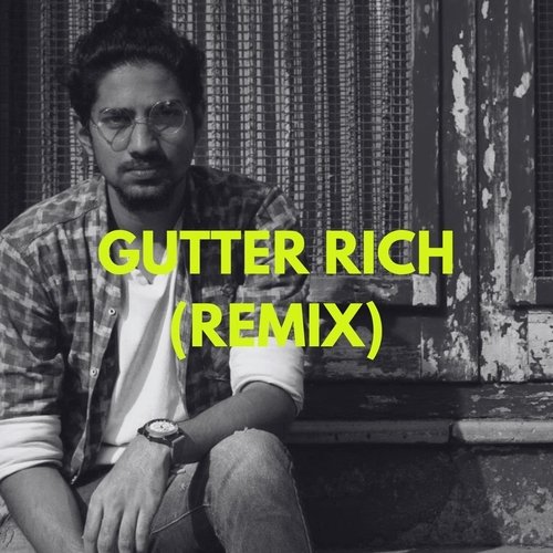 GUTTER RICH (REMIX) [feat. Shreyas & Ajay Ghone]