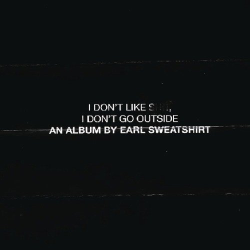 I Don&#039;t Like Shit, I Don&#039;t Go Outside: An Album by Earl Sweatshirt_poster_image