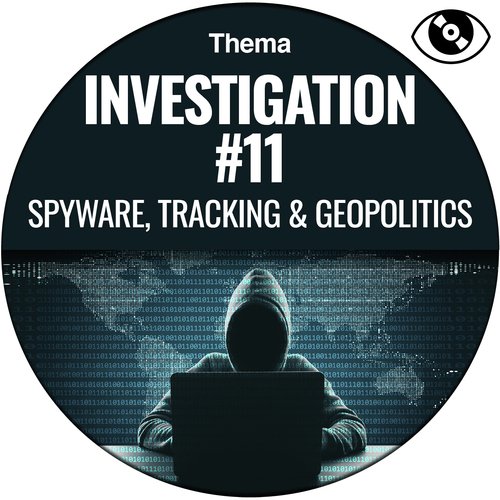 Investigation #11 (Spyware, Tracking & Geopolitics)