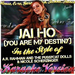 Jai Ho (You Are My Destiny) [In the Style of A.R. Rahman and the Pussycat Dolls & Nicole Scherzinger] [Karaoke Version]